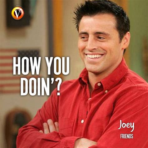 Joey Tribbiani (Matt LeBlanc) in Friends: "How you doin'? #quote # ...