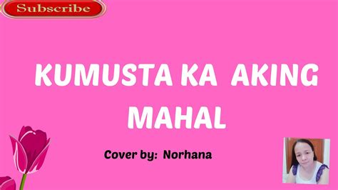 KUMUSTA KA AKING MAHAL-cover by Norhana (Lyrics video) - YouTube