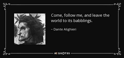 Dante Alighieri quote: Come, follow me, and leave the world to its ...