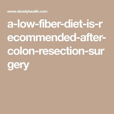 A Low Fiber Diet Is Recommended After Colon Resection Surgery ...