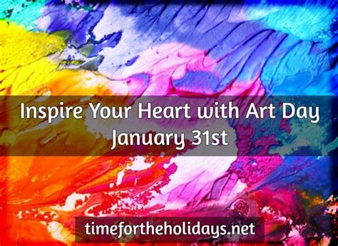 the words inspire your heart with art day january 31st