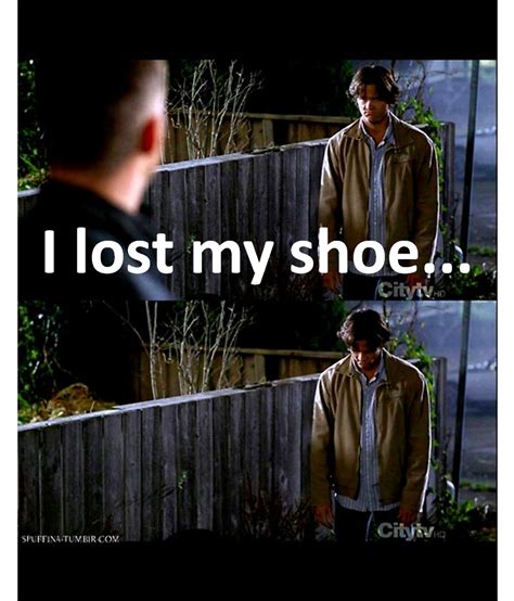 I lost my shoe .... =( - Supernatural Quotes Photo (23674550) - Fanpop