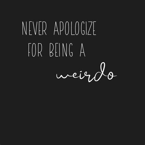 Never apologize for being a weirdo. | Weirdo quotes, Warrior quotes ...