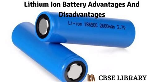 Lithium Ion Battery Advantages And Disadvantages | Types ...