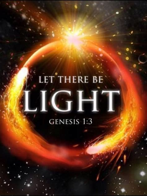 Genesis 1:3 (ESV) 3 And God said, “Let there be light,” and there was ...