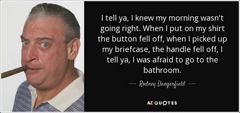 TOP 25 QUOTES BY RODNEY DANGERFIELD (of 368) | A-Z Quotes