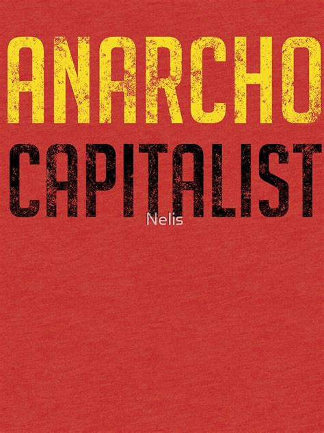 "Anarcho Capitalist Libertarian Anarchist" T-shirt by Nelis | Redbubble