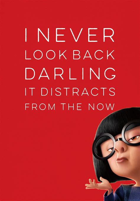 I Never Look Back Darling It Distracts From The Now - Edna Mode ...