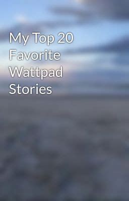 My Top 20 Favorite Wattpad Stories - Wattpad