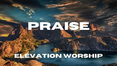 Praise (Lyric Video) - Elevation Worship Feat. Brandon Lake, Chris ...