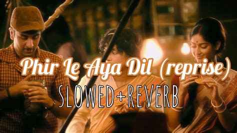 Phir Le Aya Dil (reprise) - slowed+reverb - YouTube