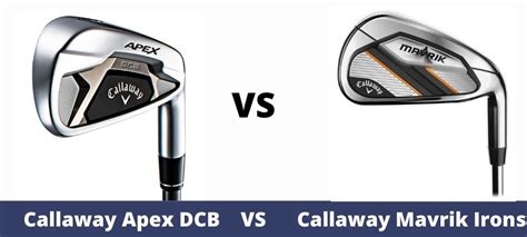 Callaway Mavrik Vs Callaway Apex DCB Irons - The Ultimate Golfing Resource