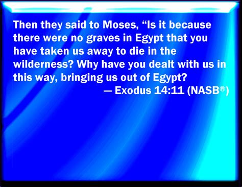 Exodus 14:11 And they said to Moses, Because there were no graves in ...