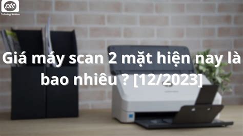 Giá máy scan 2 mặt hiện nay là bao nhiêu ? [12/2023]