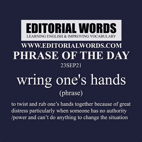 Phrase of the Day (wring one's hands)-23SEP21 - Editorial Words