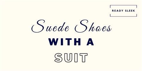 How To Wear Suede Shoes With A Suit (7 Tips) • Ready Sleek