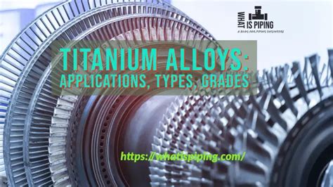 Titanium Alloys: Applications, Types, Grades, and Examples – What Is Piping