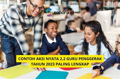 Contoh Aksi Nyata 2.2 Guru Penggerak Tahun 2023 Paling Lengkap - Sonora.id