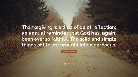 Charles R. Swindoll Quote: “Thanksgiving is a time of quiet reflection ...