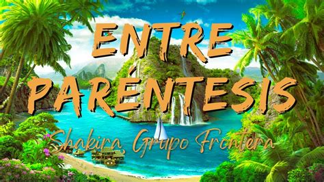 Shakira, Grupo Frontera - (Entre Paréntesis) (Letra/Lyrics) - YouTube