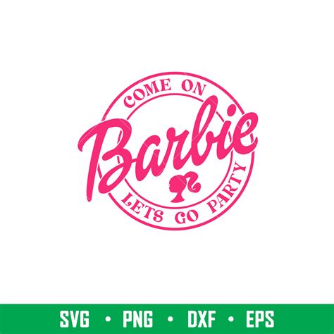 Come On Barbie Lets Go Party, Come On Babe Lets Go Party Svg - Inspire ...