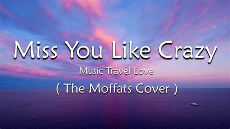 Miss You Like Crazy ( LYRICS ) - Music Travel Love ( The Moffats Cover ...