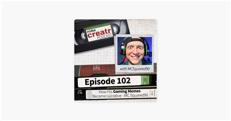 ‎The Video Creatr Podcast: How His Gaming Memes Became Lucrative - MC ...