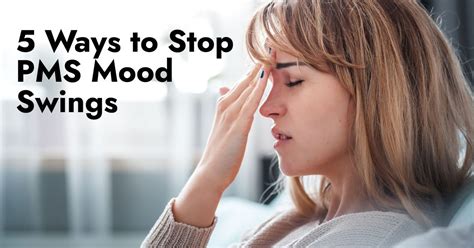 5 Ways to Stop PMS Mood Swings