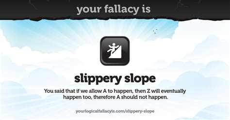 Your logical fallacy is slippery slope