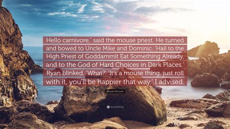 Seanan McGuire Quote: “Hello carnivore,′ said the mouse priest. He ...