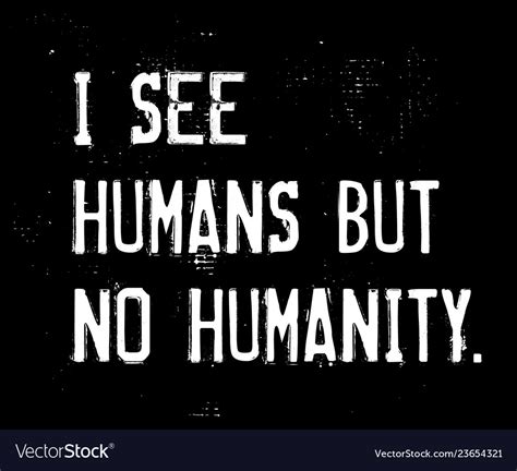 I see humans but no humanity motivation quote Vector Image