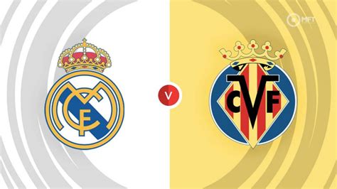 Real Madrid vs Villarreal Prediction and Betting Tips