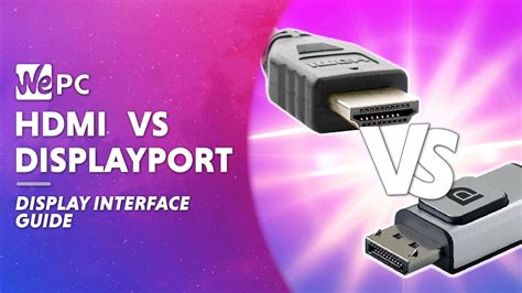 DisplayPort Vs HDMI - which display interface is better? | WePC