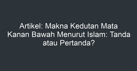 Artikel: Makna Kedutan Mata Kanan Bawah Menurut Islam: Tanda atau ...