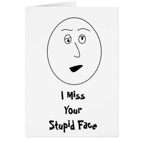 I Miss Your Stupid Face Card | Zazzle