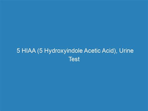 5 HIAA (5 Hydroxyindole Acetic Acid), Urine Test investigation (FREE ...