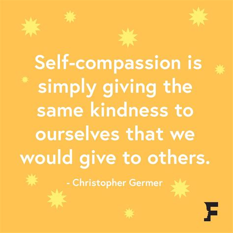 "Self-compassion is simply giving the same kindness to ourselves that ...