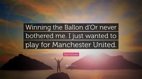 Top 9 Paul Scholes Quotes (2024 Update) - QuoteFancy