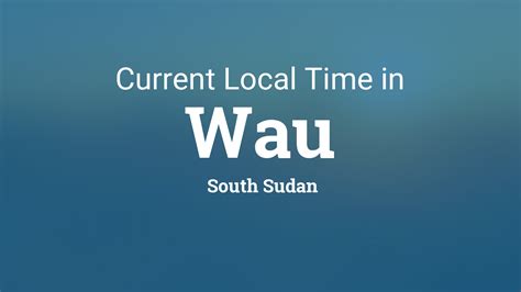 Current Local Time in Wau, South Sudan