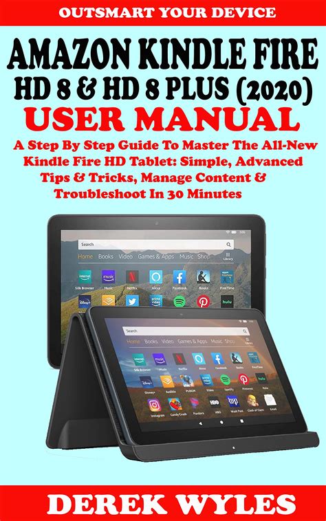 AMAZON KINDLE FIRE HD 8 & HD 8 PLUS USER MANUAL: A Step By Step Guide ...