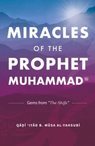 Miracles of the Prophet Muhammad (pbuh) Qadi 'Iyad b. Musa Al-Yahsubi