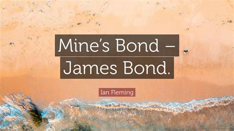 Ian Fleming Quote: “Mine’s Bond – James Bond.”