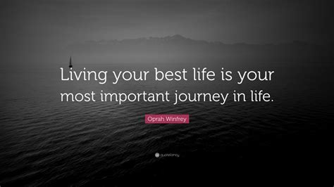 Oprah Winfrey Quote: “Living your best life is your most important ...