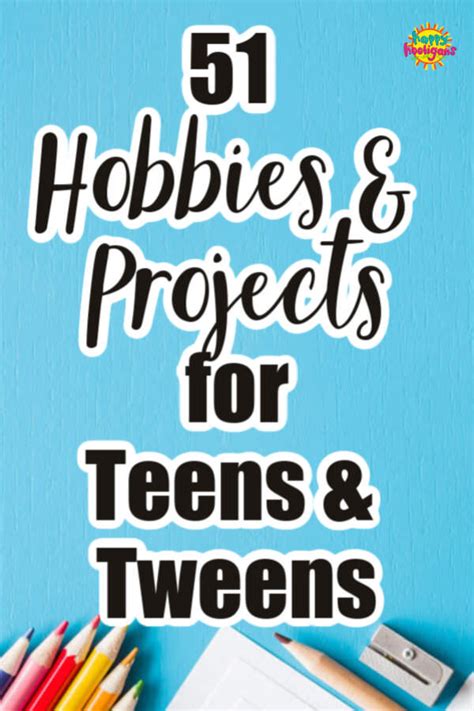 51 Hobbies, Pastimes and Projects for Teens and Tweens - Happy Hooligans