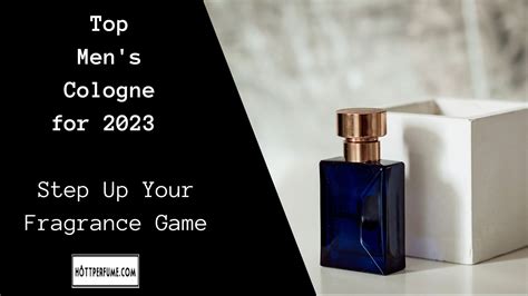 Top Men's Cologne for 2023: Step Up Your Fragrance Game - HottPerfume.com