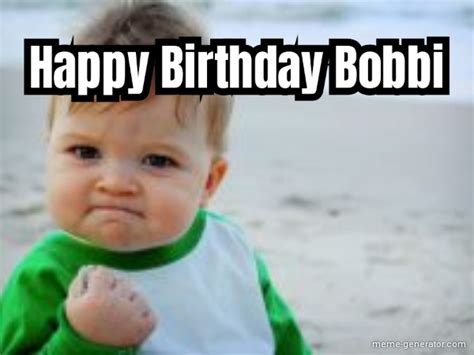 Happy Birthday Bobbi - Meme Generator