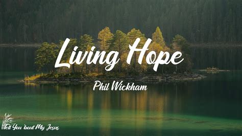 Phil Wickham - Living Hope (Lyrics) | Jesus Christ, my living hope ...