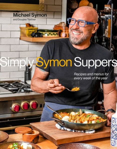 Simply Symon Suppers: Recipes and Menus for Every Week of the Year: A ...