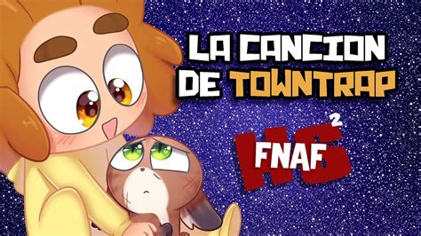 CANCION DE TOWNTRAP - Edd00chan w/ iTowngameplay | #FNAFHS 2 - YouTube