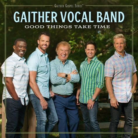 Gaither Vocal Band Releases All-New Studio Album Good Things Take Time ...